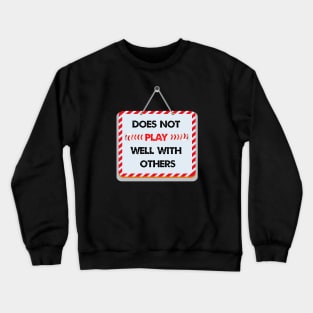 Does not play well with others Crewneck Sweatshirt